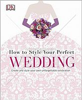 How to Style Your Perfect  Wedding